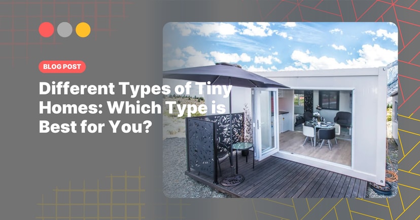 Different Types of Tiny Homes: Which Type is Best for You?